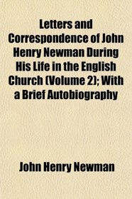Letters and Correspondence of John Henry Newman During His Life in the English Church (Volume 2); With a Brief Autobiography