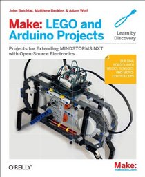 Make: LEGO and Arduino Projects: Projects for extending MINDSTORMS NXT with open-source electronics