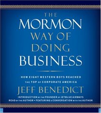 The Mormon Way of Doing Business: How Eight Western Boys Reached the Top of Corporate America (Audio CD) (Abridged)