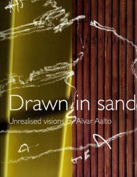 Drawn in Sand: Unrealised Visions by Alvar Aalto