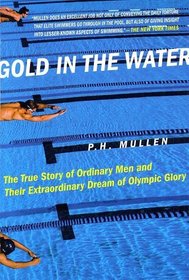 Gold in the Water: The True Story of Ordinary Men and Their Extraordinary Dream of Olympic Glory