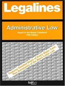 Legalines: Administrative Law: Adaptable to Fifth Edition of the Breyer Casebook