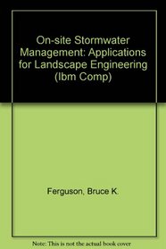 On-Site Stormwater Management: Applications for Landscape and Engineering/With Disk (Ibm Comp)