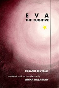 Eva the Fugitive (Latin American Literature and Culture (Berkeley, Calif.), 5.)