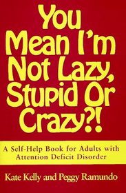 You Mean I'm Not Lazy, Stupid or Crazy?! : A Self-Help Book for Adults with Attention Deficit Disorder