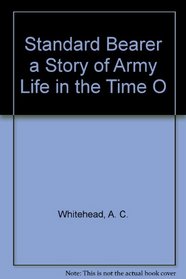 Standard Bearer a Story of Army Life in the Time O (Roman Life and Times)