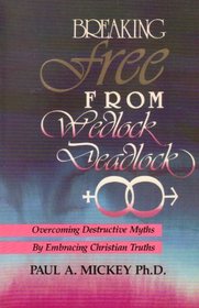 Breaking Free from Wedlock Deadlock: Popular Myths That Cause, Christian Truths That Cure