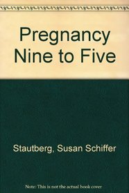 Pregnancy Nine to Five