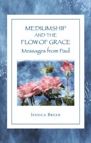 Mediumship and the Flow of Grace: Messages From Paul