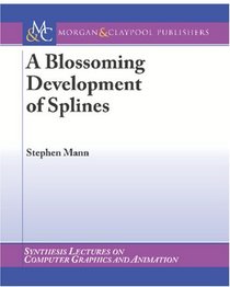 A Blossoming Development of Splines (Synthesis Lectures on Computer Graphics and Animation)