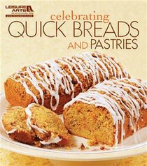 Celebrating Quick Breads & Pastries (Leisure Arts #5326) (Celebrating Cookbooks)