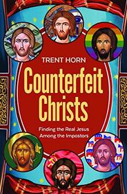 Counterfeit Christs: A Look Into the False Ideologies of Modern Christianity