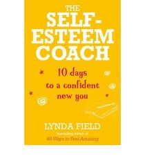 TheSelf-Esteem Coach 10 Days to a Confident New You by Field, Lynda ( Author ) ON Mar-01-2012, Paperback