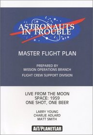 Astronauts in Trouble: Master Flight Plan: Live from the Moon; Space:1959; One Shot, One Beer