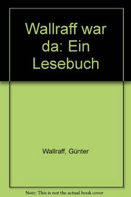 Wallraff war da: Ein Lesebuch (German Edition)