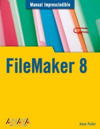 Filemaker 8 (Manuales Imprescindibles / Essential Manuals) (Spanish Edition)