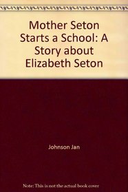 Mother Seton starts a school: A story about Elizabeth Seton (Christian heroes)