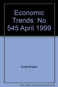 Economic Trends: No 545 April 1999 (Economic Trends)