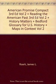American Promise Compact 3e V2 & Reading the American Past 3e V2 & History Matters & Bedford Glossary for U.S. History & Maps in Context V2