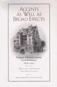 Accents As Well As Broad Effects: Writings on Architecture, Landscape, and the Environment, 1876-1925