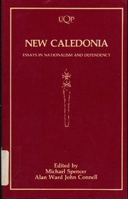 New Caledonia: Essays in Nationalism and Dependency