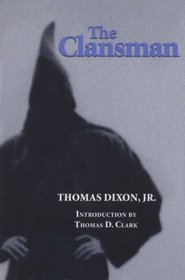 Clansman: An Historical Romance of the Ku Klux Klan (The Novel As American Social History)