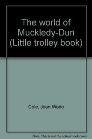 The World of Muckledy-Dun (Little Trolley Book)
