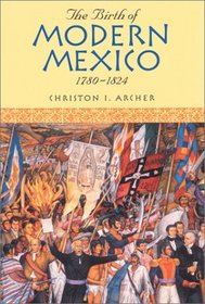 The Birth of Modern Mexico, 1780D1824 (Latin American Silhouettes)