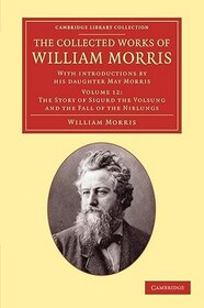 The Collected Works of William Morris: With Introductions by his Daughter May Morris (Cambridge Library Collection - Literary Studies) (Volume 12)