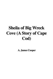 Sheila of Big Wreck Cove (A Story of Cape Cod)