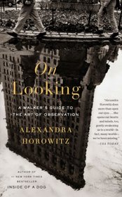 On Looking: A Walker's Guide to the Art of Observation