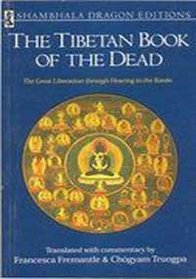 The Tibetan Book of the Dead. the Great Liberation Through Hearing in the Bardo
