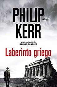 Laberinto griego (Greeks Bearing Gifts) (Bernie Gunther, Bk 13) (Spanish Edition)