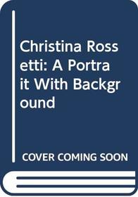 Christina Rossetti: A Portrait With Background