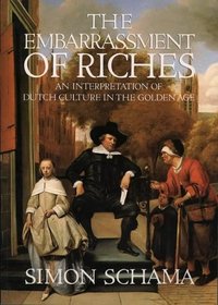 The Embarrassment of Riches: An Interpretation of Dutch Culture in the Golden Age