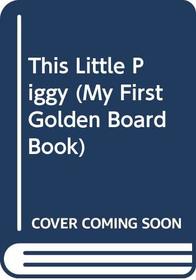 This Little Piggy (My First Golden Board Book)