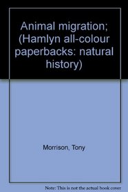 Animal migration; (Hamlyn all-colour paperbacks: natural history)