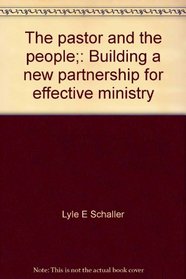 The pastor and the people;: Building a new partnership for effective ministry