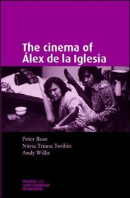 The Cinema of Alex de la Iglesia (Spanish and Latin American Film)