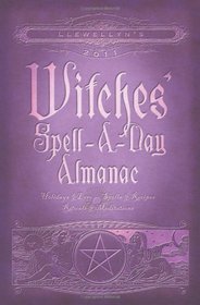 Llewellyn's 2011 Witches' Spell-A-Day Almanac: Holidays & Lore (Annuals - Witches' Spell-a-Day Almanac)