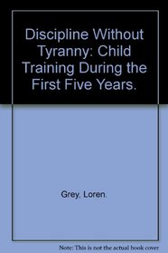 Discipline Without Tyranny: Child Training During the First Five Years.