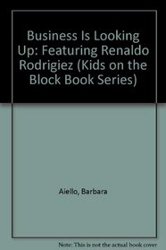Business Is Looking Up: Featuring Renaldo Rodrigiez (Kids on the Block Book Series)