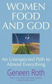 Women, Food, and God: An Unexpected Path to Almost Everything