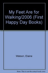 My Feet Are for Walking/2006 (First Happy Day Books)
