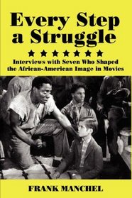 EVERY STEP A STRUGGLE: Interviews with Seven Who Shaped the African-American Image in Movies