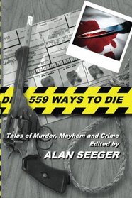 559 Ways To Die: Tales of Murder, Mayhem, and Crime