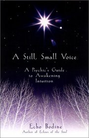 A Still, Small Voice: A Psychic's Guide to Awakening Intuition