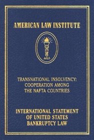 Transnational Insolvency: Cooperation Among the NAFTA Countries: International Statement of United States Bankruptcy Law (American Law Institute)