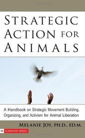 Strategic Action for Animals: A Handbook on Strategic Movement Building, Organizing, and Activism for Animal Liberation (Flashpoint)