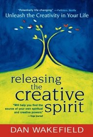Releasing the Creative Spirit : Unleashing the Creativity in Your Life